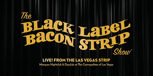 Black Label Bacon Strip Show